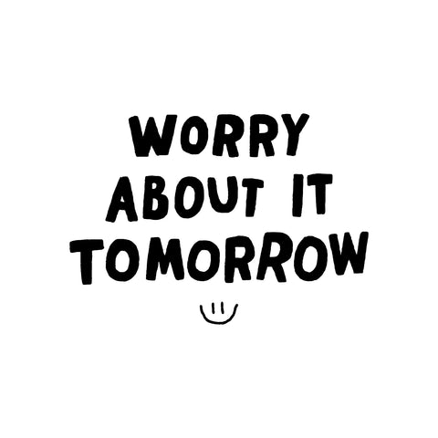 Worry About It Tomorrow Embroidered T - Made In USA